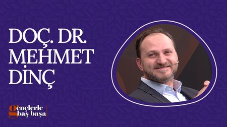Doç. Dr. Mehmet Dinç | Gençlerle Baş Başa