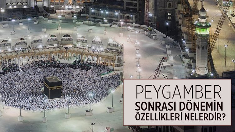 Peygamber sonrası dönemin özellikleri nelerdir?