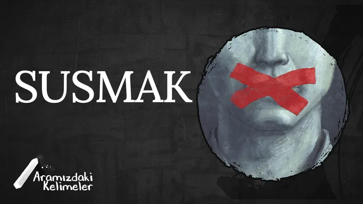 Susmak | Aramızdaki Kelimeler