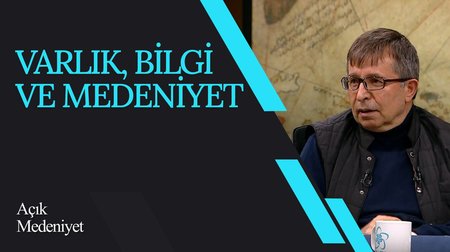 Varlık, Bilgi ve Medeniyet I Açık Medeniyet