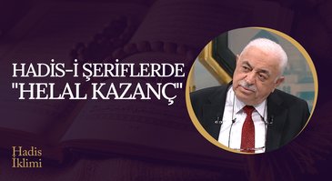 Hadis-i Şeriflerde "Helal Kazanç" I Hadis İklimi