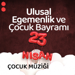 23 Nisan Şarkıları (Çocuk Bayramı)