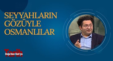 Seyyahların Gözüyle Osmanlılar | Doğu'dan Batı'ya Tarih