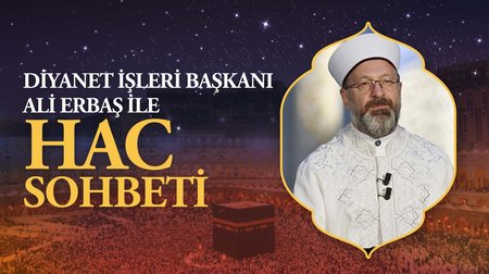 Diyanet İşleri Başkanı Ali Erbaş ile Hac sohbeti