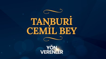 Tanburi Cemil Bey | Yön Verenler