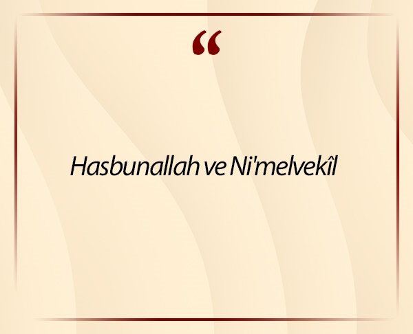 Hasbunallah ve Ni’melvekîl