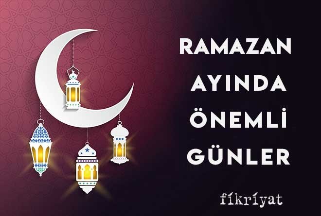 Ramazan ayında önemli günler…