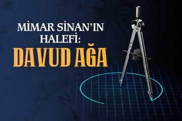 Mimar Sinan’ın halefi: Davud Ağa