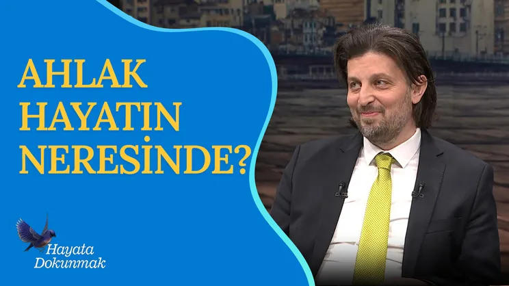Ahlak Hayatın Neresinde? | Hayata Dokunmak