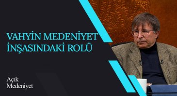 Vahyin Medeniyet İnşasındaki Rolü I Açık Medeniyet