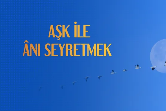 Aşk ile Anı Seyretmek