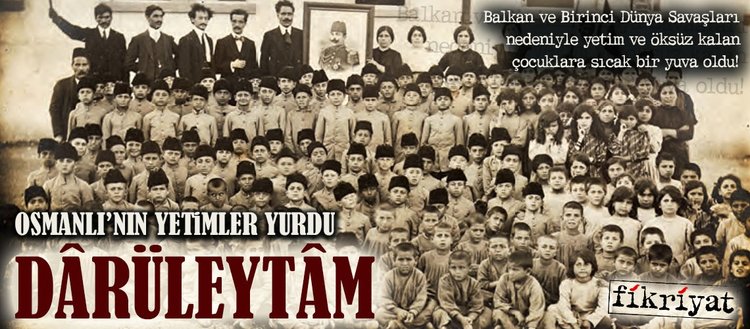 Osmanli Nin Yetimler Yurdu Daruleytam Fikriyat Gazetesi