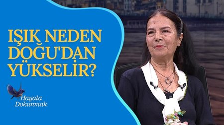 Işık Neden Doğu'dan Yükselir? I Hayata Dokunmak