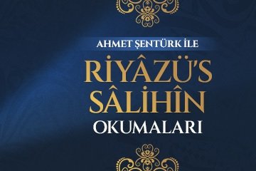 Ahmet Şentürk ile Riyazü’s-Salihin Okumaları