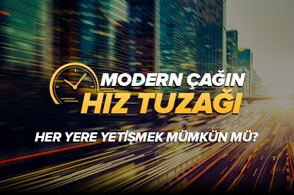 Modern çağın hız tuzağı
