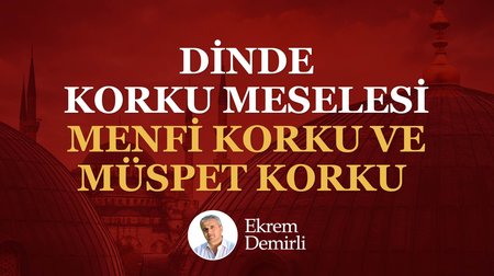 Dinde Korku Meselesi Menfi Korku ve Müspet Korku