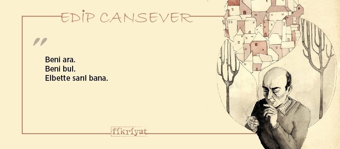 Edip Cansever’den duygu yüklü 77 alıntı