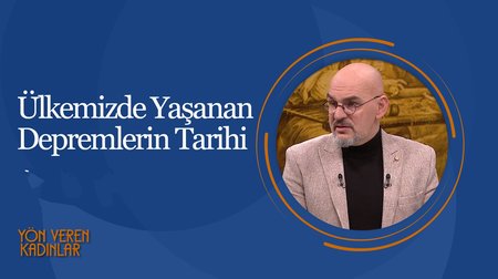 Ülkemizde Yaşanan Depremlerin Tarihi I Yön Veren Kadınlar