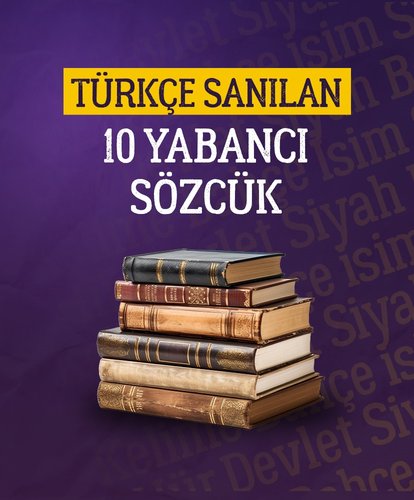 Türkçe sanılan 10 yabancı sözcük