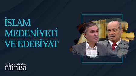 İslam Medeniyeti ve Edebiyat I Medeniyet Mirası