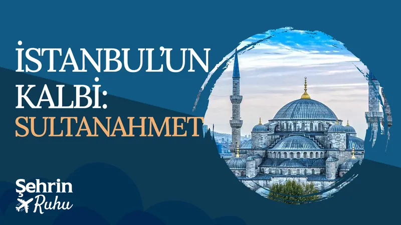 İstanbul’un Kalbi Sultanahmet | Şehrin Ruhu