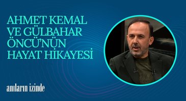 Ahmet Kemal Öncü - Gülbahar Öncü I Anıların İzinde