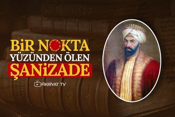 Bir nokta yüzünden ölen Şanizade