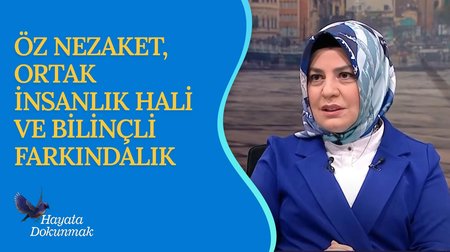 Öz Nezaket, Ortak İnsanlık Hali ve Bilinçli Farkındalık | Hayata Dokunmak