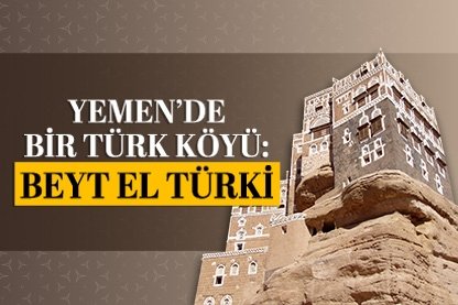 Yemen’de bir Türk köyü: Beyt-El Türki