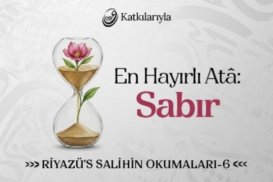 Riyazü’s Salihin Okumaları 6 - En Hayırlı Atâ: Sabır | Ahmet Şentürk