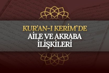 Kur’an-ı Kerim’de aile ve akraba ilişkileri
