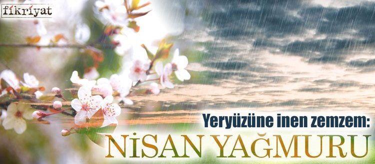 Yeryuzune Inen Zemzem Nisan Yagmuru Fikriyat