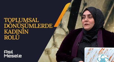 Toplumsal Dönüşümlerde Kadının Rolü | Asıl Mesele