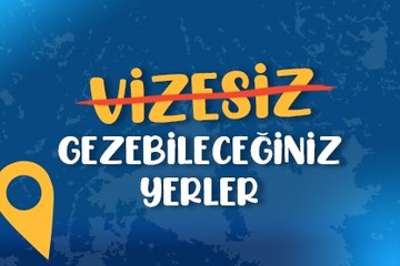 Vizesiz gezebileceğiniz yerler