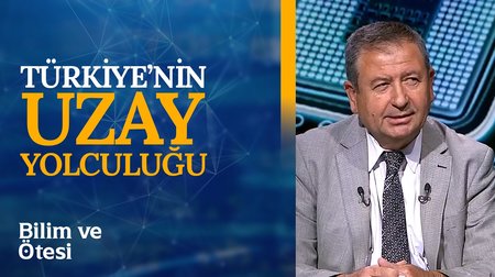 Türkiye'nin Uzay Yolculuğu I Bilim ve Ötesi