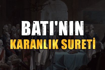 Batı’nın karanlık sureti