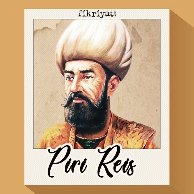 PİRİ REİS 1465-1554