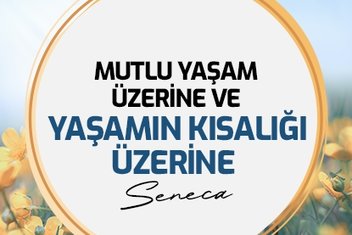 Mutlu Yaşam Üzerine ve Yaşamın Kısalığı Üzerine – Seneca