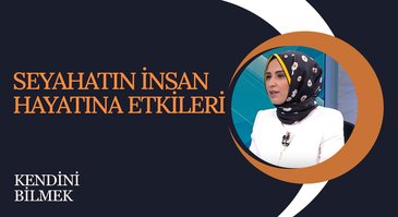 Seyahatin İnsan Hayatına Etkileri | Kendini Bilmek