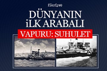 Dünyanın ilk arabalı vapuru: Suhulet