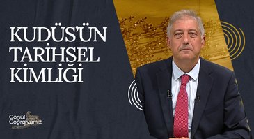 Kudüs'ün Tarihsel Kimliği I Gönül Coğrafyamız