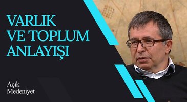 Varlık ve Toplum Anlayışı I Açık Medeniyet