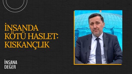 İnsanda Kötü Haslet: Kıskançlık I İnsana Değer