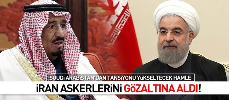 Suudi Arabistan İranlı askerleri gözaltına aldı