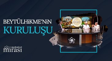 Beytülhikme'nin Kuruluşu ve Tarihi I Medeniyet Mirası