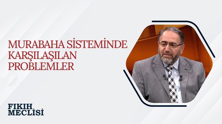 Murabaha Sisteminde Karşılaşılan Problemler | Fıkıh Meclisi