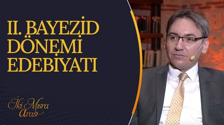 II. Bayezid Dönemi Edebiyatı I İki Mısra Arası