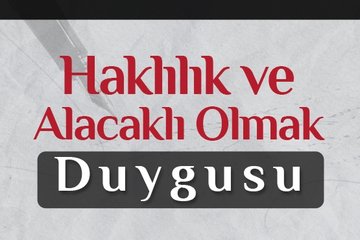 Haklılık ve alacaklı olmak duygusu