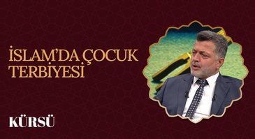 İslam'da Çocuk Terbiyesi I Kürsü