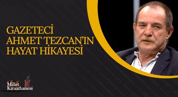 Gazeteci Ahmet Tezcan'ın Hayat Hikayesi I Millet Kıraathanesi